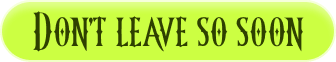 Dont leave so soon