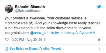 Ephraim Bismuth twitted - your product is awesome. Your customer service is incredible (really!). And your knowledge-base really teaches a lot. You stand out in the sales development universe, congratulations @snov_io !